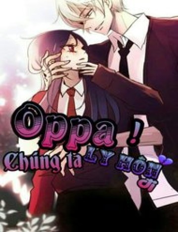 Oppa! Chúng Ta Ly Hôn Đi!